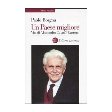Un Paese migliore. Vita di Alessandro Galante Garrone
