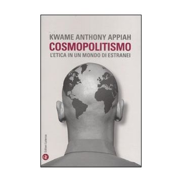Cosmopolitismo. L'etica in un mondo di estranei