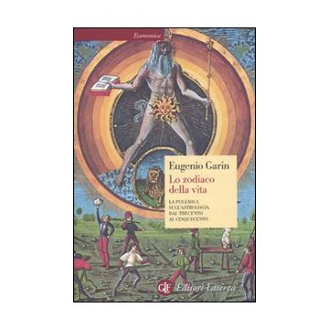 Lo zodiaco della vita. La polemica sull'astrologia dal Trecento al Cinquecento