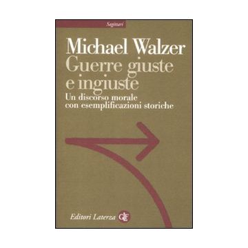 Guerre giuste e ingiuste. Un discorso morale con esemplificazioni storiche