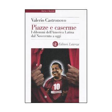 Piazze e caserme. I dilemmi dell'America Latina dal Novecento a oggi