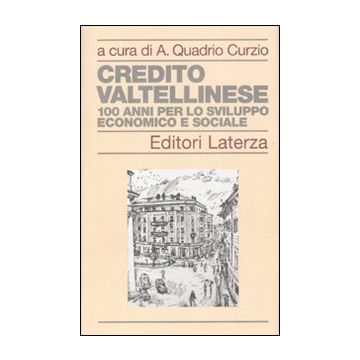 Credito Valtellinese. Cento anni per lo sviluppo economico e sociale