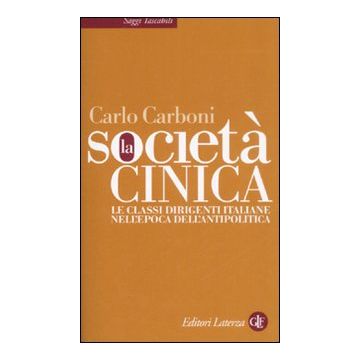 La società cinica. Le classi dirigenti italiane nell'epoca dell'antipolitica