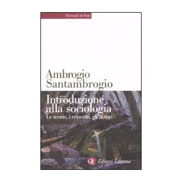 Introduzione alla sociologia. Le teorie, i concetti, gli autori