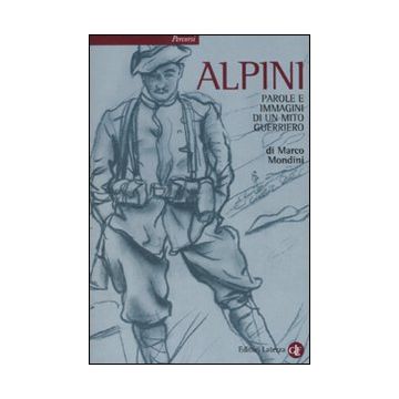 Alpini. Parole e immagini di un mito guerriero