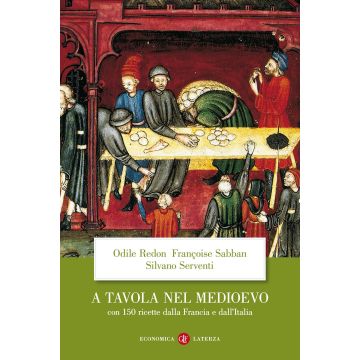 A tavola nel Medioevo. Con 150 ricette dalla Francia e dall'Italia