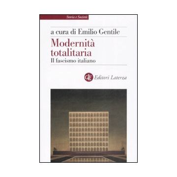 Modernità totalitaria. Il fascismo italiano