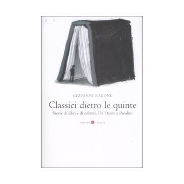 Classici dietro le quinte. Storie di libri e di editori. Da Dante a Pasolini