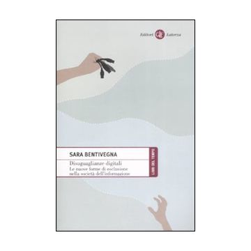 Disuguaglianze digitali. Le nuove forme di esclusione nella società dell'informazione