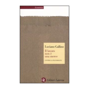 Il lavoro non è una merce. Contro la flessibilità