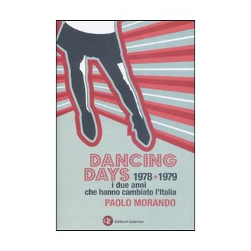 Dancing days. 1978-1979. I due anni che hanno cambiato l'Italia