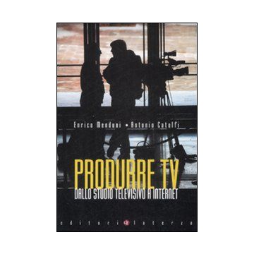 Produrre Tv. Dallo studio televisivo a Internet