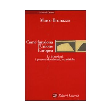 Come funziona l'Unione Europea. Le istituzioni, i processi decisionali, le politiche