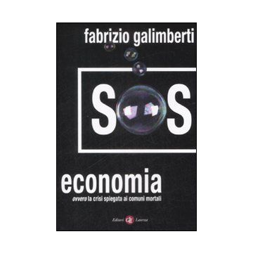 SOS economia. Ovvero la crisi spiegata ai comuni mortali