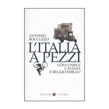 L'Italia a pezzi. Cosa unisce Catania e Reggio Emilia?
