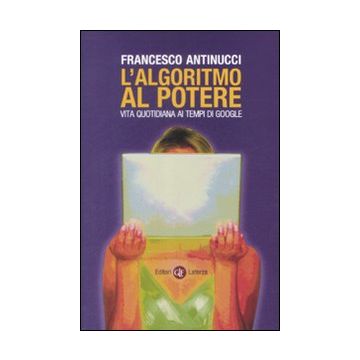 L'algoritmo al potere. Vita quotidiana ai tempi di Google