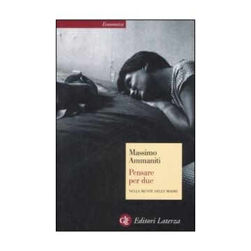 Pensare per due. Nella mente delle madri