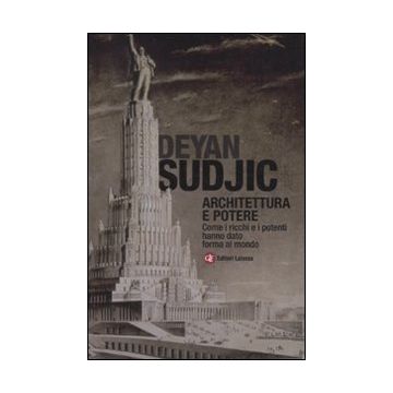 Architettura e potere. Come i ricchi e i potenti hanno dato forma al mondo
