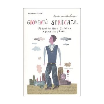 Gioventù sprecata. Perché in Italia si fatica a diventare grandi