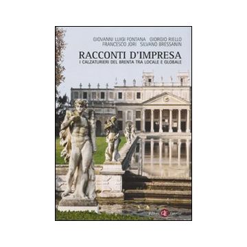 Racconti d'impresa. I calzaturieri del Brenta tra locale e globale
