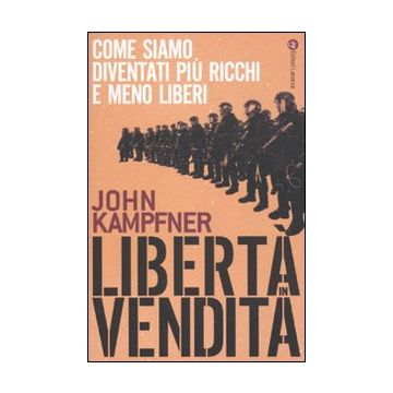 Libertà in vendita. Come siamo diventati più ricchi e meno liberi