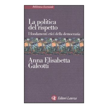 La politica del rispetto. I fondamenti etici della democrazia