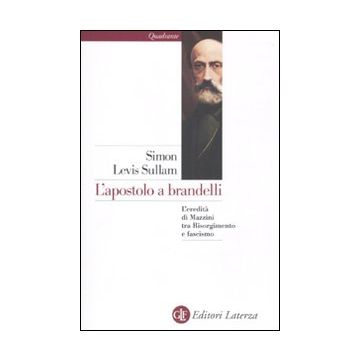 L'apostolo a brandelli. L'eredità di Mazzini tra Risorgimento e fascismo