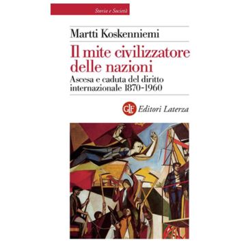 Il mite civilizzatore delle nazioni. Ascesa e caduta del diritto internazionale 1870-1960