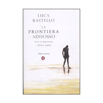 La frontiera addosso. Così si deportano i diritti umani