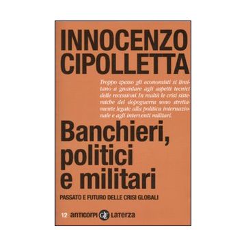 Banchieri, politici e militari. Passato e futuro delle crisi Globali
