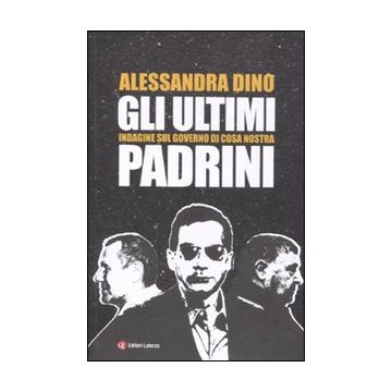 Gli ultimi padrini. Indagine sul governo di Cosa Nostra