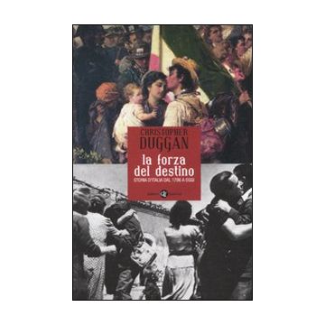 La forza del destino. Storia d'Italia dal 1796 a oggi