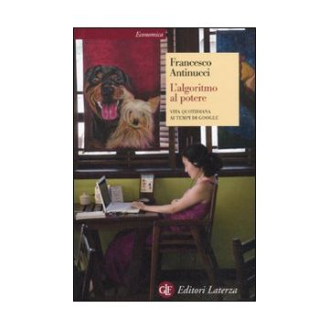 L'algoritmo al potere. Vita quotidiana ai tempi di Google
