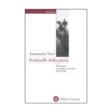 Sentinelle della patria. Il fascismo al confine orientale 1918-1941