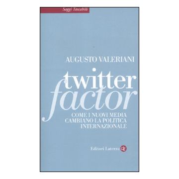 Twitter factor. Come i nuovi media cambiano la politica internazionale