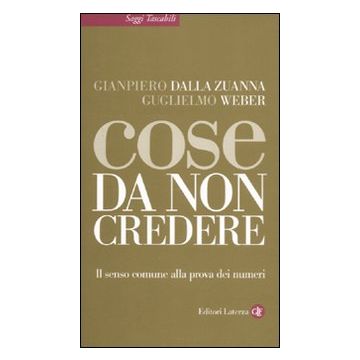 Cose da non credere. Il senso comune alla prova dei numeri