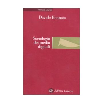 Sociologia dei media digitali. Relazioni sociali e processi comunicativi del web partecipativo