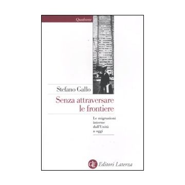 Senza attraversare le frontiere. Le migrazioni interne dall'Unità a oggi