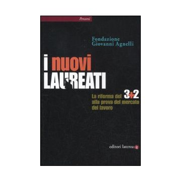 I nuovi laureati. La riforma del 3+2 alla prova del mercato del lavoro