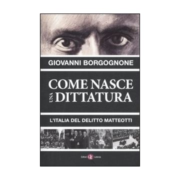 Come nasce una dittatura. L'Italia del delitto Matteotti