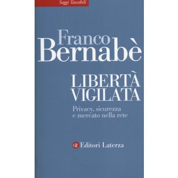 Libertà vigilata. Privacy, sicurezza e mercato nella rete