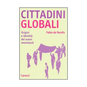 Cittadini globali. Origini e identità dei nuovi movimenti
