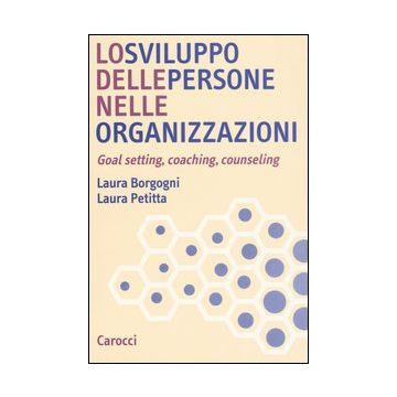 Lo sviluppo delle persone nelle organizzazioni. Goal setting, coaching, counseling