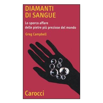 Diamanti di sangue. Lo sporco affare delle pietre più preziose del mondo