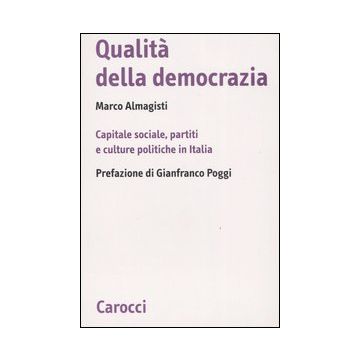Qualità della democrazia. Capitale sociale, partiti e culture in Italia