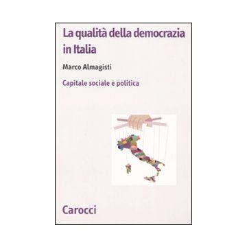 La qualità della democrazia in Italia. Capitale sociale e politica