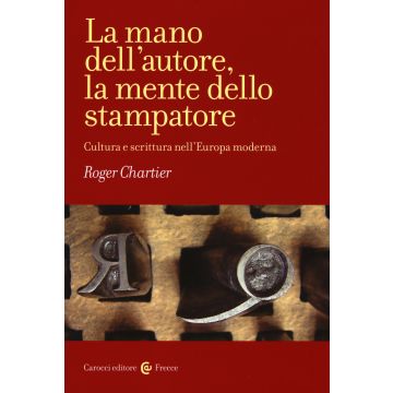 La mano dell'autore, la mente dello stampatore. Cultura e scrittura nell'Europa moderna