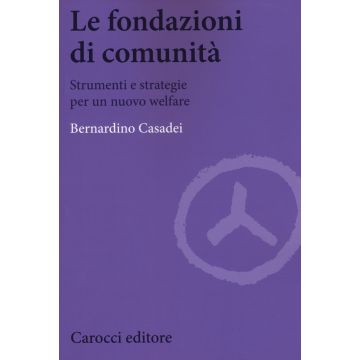 Le fondazioni di comunità. Strumenti e strategie per un nuovo welfare