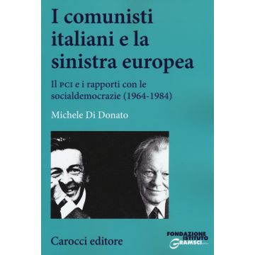 I comunisti italiani e la sinistra europea. Il PCI e i rapporti con le socialdemocrazie (1964-1984)