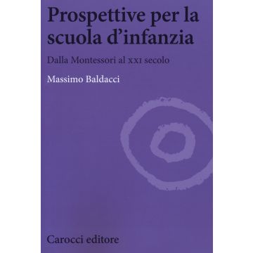 Prospettive per la scuola d'infanzia. Dalla Montessori al XXI secolo